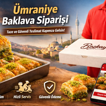 Ümraniye’de Baklava Siparişi | Tazeliğin Kapınıza Ulaştığı Rehber